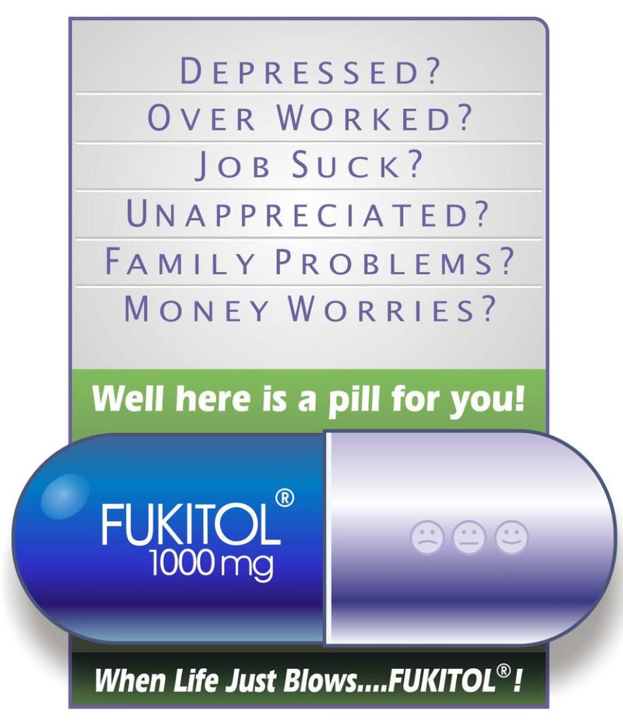 Fukitol 1000 mg
Depressed... Here's a pill for you.
Sponsored by Anon E Mouse
